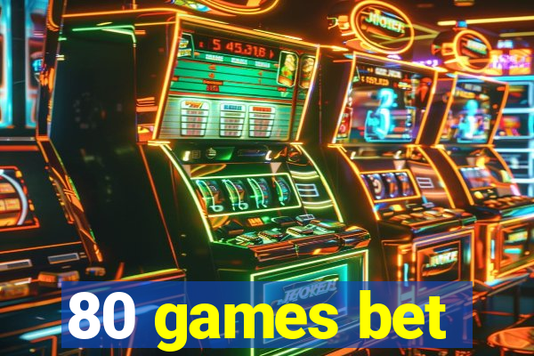 80 games bet